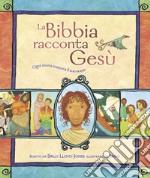 La Bibbia racconta Gesù. Ogni storia sussurra il suo nome