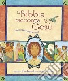 La Bibbia racconta Gesù. Ogni storia sussurra il suo nome libro