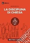 La disciplina di chiesa. Come la chiesa protegge il nome di Gesù. Nuova ediz. libro