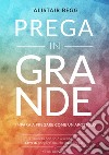 Prega in grande. Impara a pregare come un apostolo libro di Begg Alistair