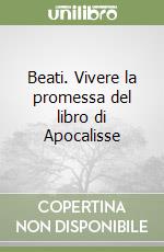 Beati. Vivere la promessa del libro di Apocalisse