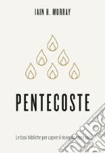 Pentecoste. Le basi bibliche per capire il risveglio spirituale libro