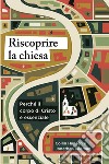 Riscoprire la chiesa. Perché il corpo di Cristo è essenziale libro