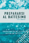 Prepararsi al battesimo. Esplorando ciò che la Bibbia insegna sul battesimo libro