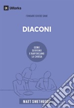 Diaconi. Come servono e rafforzano la chiesa