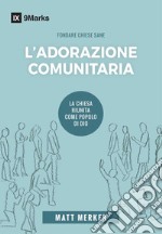 L'adorazione comunitaria. La Chiesa riunita come popolo di Dio libro