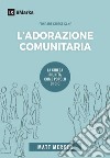 L'adorazione comunitaria. La Chiesa riunita come popolo di Dio libro