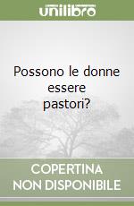 Possono le donne essere pastori?