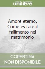 Amore eterno. Come evitare il fallimento nel matrimonio libro