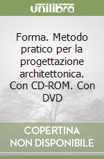 Forma. Metodo pratico per la progettazione architettonica. Con CD-ROM. Con DVD libro