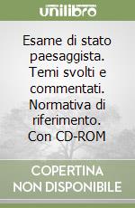 Esame di stato paesaggista. Temi svolti e commentati. Normativa di riferimento. Con CD-ROM libro