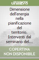 Dimensione dell'energia nella pianificazione del territorio. Interventi dal seminario del dottorato libro