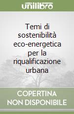 Temi di sostenibilità eco-energetica per la riqualificazione urbana