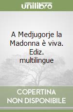 A Medjugorje la Madonna è viva. Ediz. multilingue libro