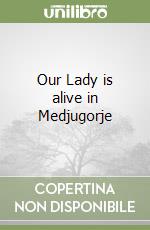 Our Lady is alive in Medjugorje libro