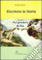 Riscrivere la storia. Vol. 1: Nel pensiero di Dio libro