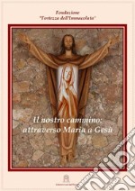 Il nostro cammino: attraverso Maria a Gesù. Ediz. multilingue