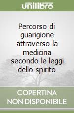 Percorso di guarigione attraverso la medicina secondo le leggi dello spirito libro