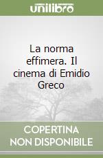 La norma effimera. Il cinema di Emidio Greco