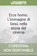 Ecce homo. L'immagine di Gesù nella storia del cinema libro