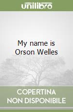 My name is Orson Welles libro