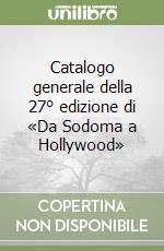 Catalogo generale della 27° edizione di «Da Sodoma a Hollywood» libro