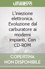 L'iniezione elettronica. Evoluzione dal carburatore ai moderni impianti. Con CD-ROM