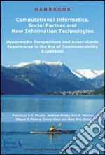 Computational informatics, social factors and new information technologies. Hypermedia perspectives and avant-garde experiences in the era of communicability... libro