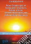 New Challenges in Computer Graphics, Robot Vision, Visual Interfaces and Information Sciences libro