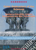 Cyber destructors of the sciences: studies in education, culture, employment and new technologies libro