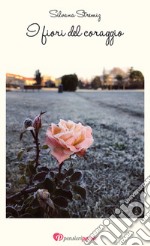 I fiori del coraggio libro