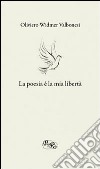 La poesia è la mia libertà libro di Valbonesi Oliviero Widmer