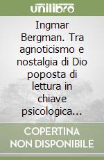 Ingmar Bergman. Tra agnoticismo e nostalgia di Dio poposta di lettura in chiave psicologica Carl Theodor Dreyer libro