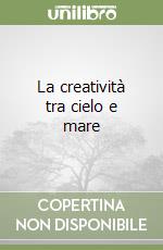 La creatività tra cielo e mare libro