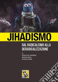 Jihadismo. Dal radicalismo alla deradicalizzazione libro