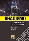 Jihadismo. Dal radicalismo alla deradicalizzazione libro