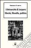 L'università di Jaspers: libertà, filosofia, politica libro