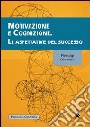 Motivazione e cognizione. Le aspettative del successo libro di Diotaiuti Pierluigi