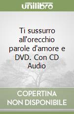 Ti sussurro all'orecchio parole d'amore e DVD. Con CD Audio