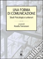 Una forma di comunicazione. Studi psicologico-letterari libro