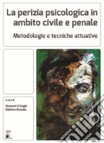 La perizia psicologica in ambito civile e penale. Metodologie e tecniche attuative libro