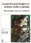 La perizia psicologica in ambito civile e penale. Metodologie e tecniche attuative libro