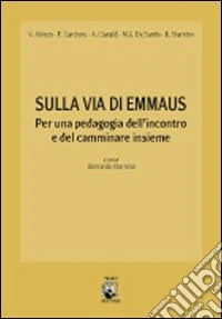 Sulla via di Emmaus. Per una pedagogia dell'ascolto e del camminare insieme libro