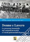 Donne e lavoro. La presenza femminile nei contesti lavorativi e i rischi psicosociali di genere libro