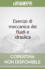 Esercizi di meccanica dei fluidi e idraulica