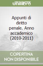 Appunti di diritto penale. Anno accademico (2010-2011) libro