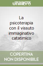 La psicoterapia con il vissuto immaginativo catatimico libro