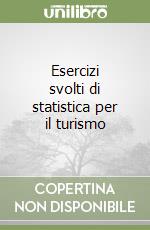 Esercizi svolti di statistica per il turismo