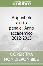 Appunti di diritto penale. Anno accademico 2012-2013 libro