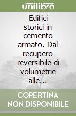 Edifici storici in cemento armato. Dal recupero reversibile di volumetrie alle problematiche strutturali